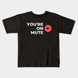 You're On Mute Kids T-Shirt